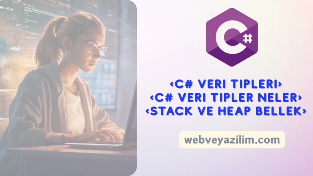 C# Veri Tipleri Ne İşe Yarar ? Nelerdir ? Veri Tiplerinin Özellikleri Nelerdir ? 1 c#-veri-tipleri-neler c# veri tip aciklamalari